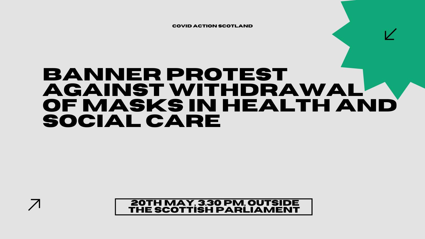 A banner image advertising the Banner Protest against the withdrawal of masks in health and social care, on 20 May 2023 at 3.30pm outside the Scottish parliament.