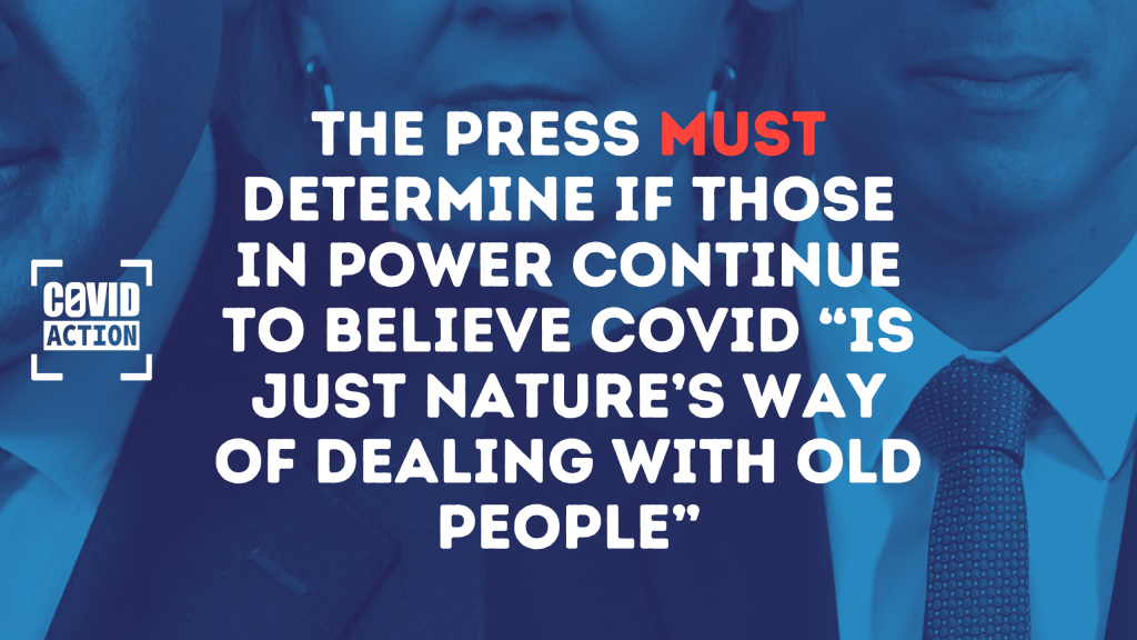 The text "the press must determine if those in power continue to believe Covid “is just nature’s way of dealing with old people”" (must is in red) over blue-tone images of Boris Johnson, Liz Truss, Rishi Sunak